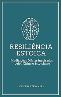 Livro Resiliência Estoica: Meditações Diárias Inspiradas pelo I Ching e Estoicismo