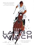LARGO WINCH, L'ENCYCLOPEDIE ILLUSTREE (French Edition) by 