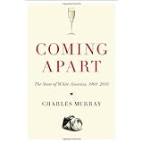 Coming Apart: The State of White America, 1960-2010