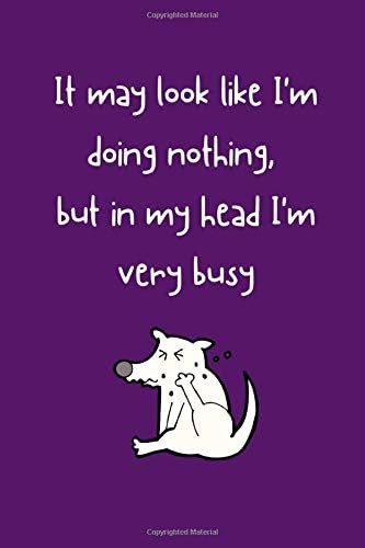 It may look like I'm doing nothing, but in my head I'm very busy: Cute Dog Fun Notebook / Journal, 6" x 9" Ruled White Paper, 100 pages, Gift for Women Girls Teenager Her Paperback – October 12, 2019