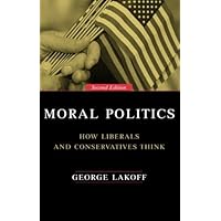 Moral Politics : How Liberals and Conservatives Think