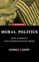 Moral Politics : How Liberals and Conservatives Think