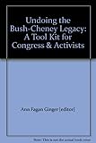 Paperback Undoing the Bush-Cheney Legacy: A Tool Kit for Congress & Activists Book