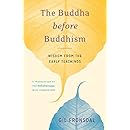 The Buddha before Buddhism: Wisdom from the Early Teachings