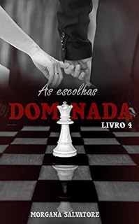 Livro As Escolhas: Série Dominada - Livro 4