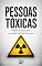 Livro Pessoas Tóxicas: O manual de defesa para não enlouquecer e retomar o controle da sua vida