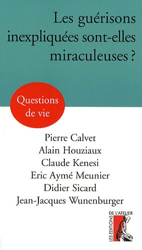Les  guérisons inexpliquées sont-elles miraculeuses ?