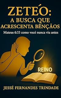 Livro ZETÉÔ: A Busca que Acrescenta Bênçãos : Mateus 6:33 como Você Nunca Viu Antes