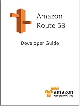 Amazon Route 53 Developer Guide by [Amazon Web Services]
