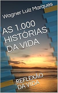 Livro AS 1.000 HISTÓRIAS DA VIDA: REFLEXÃO DA VIDA