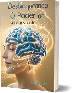 Livro Desbloqueando o Poder do subconsciente : A Arte de Programar o Subconsciente para o Sucesso