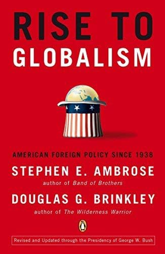 Rise to Globalism: American Foreign Policy Since 1938: Ambrose