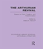 The Arthurian Revival: Essays on Form, Tradition, and Transformation (Routledge Library Editions: Ar by Debra Mancoff