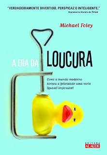 Livro A era da loucura: Como o mundo moderno tornou a felicidade uma meta (quase) impossível