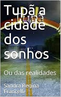 Livro Tupã a cidade dos sonhos: Ou das realidades