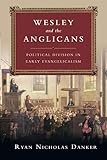 Wesley and the Anglicans: Political Division in Early Evangelicalism by 