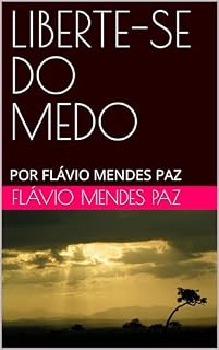 Livro LIBERTE-SE DO MEDO: POR FLÁVIO MENDES PAZ