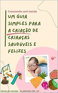 Livro Crescendo com Saúde Um Guia para a Criação de Crianças Saudáveis e Felizes: Um Guia para a Criação de Crianças Saudáveis e Felizes
