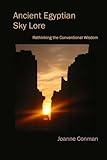 Ancient Egyptian Sky Lore: Rethinking the Conventional Wisdom by Joanne Conman