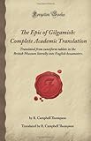 The Epic of Gilgamesh, Complete Academic Translation: Translated from cuneiform tablets in the British Museum literally into English hexameters (Forgotten Books)