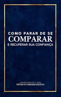 Livro Como Parar de se Comparar e Recuperar sua Confiança : Autoestima feminina na prática para mulheres que vivem se comparando (Reconstrução da Autoestima)