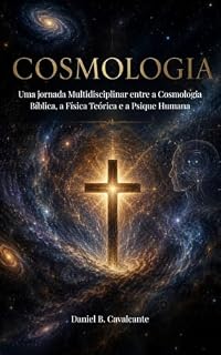 Livro Cosmologia: Uma jornada multidisciplinar entre a Cosmologia Bíblica, a Física Teórica e a Psique Humana.