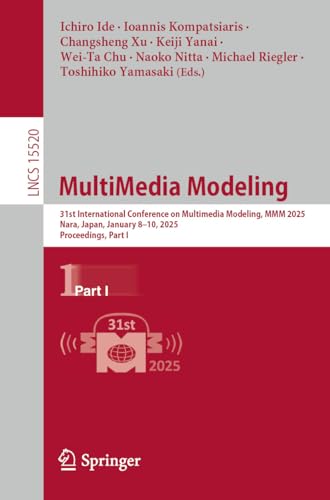 MultiMedia Modeling: 31st International Conference on Multimedia Modeling, MMM 2025, Nara, Japan, January 8–10, 2025, Proceedings, Part I (Lecture Notes in Computer Science Book 15520)