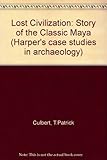 The lost civilization: The story of the classic Maya (Harper's case studies in archaeology) by