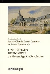 Les  hôpitaux de Picardie, du Moyen âge à la Révolution