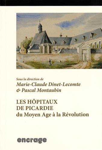 Les  hôpitaux de Picardie, du Moyen âge à la Révolution