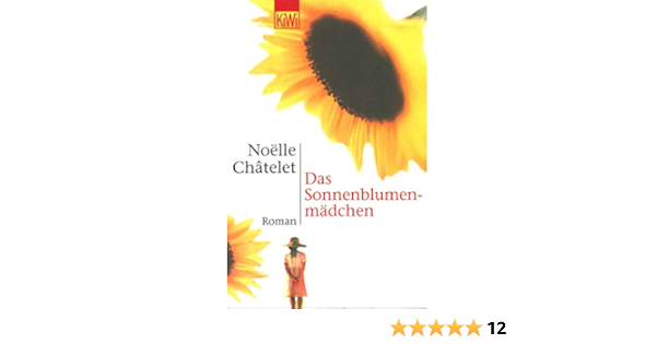 Das Sonnenblumenmadchen Chatelet Noelle Amazon Com Books
