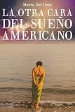 La Otra Cara Del Sueño Americano (Spanish Edition) by
