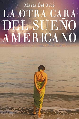 La Otra Cara Del Sueño Americano (Spanish Edition) by Marta del Orbe