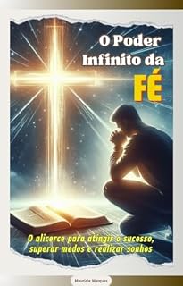 Livro O PODER INFINITO DA FÉ: O alicerce para atingir o sucesso, superar medos e realizar sonhos.