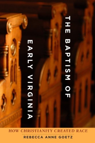 The Baptism of Early Virginia: How Christianity Created Race (Early America: History, Context, Cultu - //medicalbooks.filipinodoctors.org