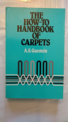 The how-to handbook of carpets: A comprehensive guide to retail selling, measuring and estimating, installation, cleaning and maintenance