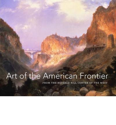 [ ART OF THE AMERICAN FRONTIER: FROM THE BUFFALO BILL CENTER OF THE WEST ] By Heydt, Stephanie Mayer ( Author) 2013 [ Hardcover ]