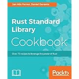 Rust Standard Library Cookbook: Over 75 recipes to leverage the power of Rust