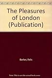 Front cover for the book The pleasures of London by Felix Barker