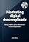 Livro Marketing Digital Descomplicado: Guia para alavancar novas empresas