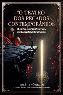 Livro O TEATRO DOS PECADOS CONTEMPORÂNEOS Nº 0: A Divina Comédia Reencenada nos Labirintos da Consciência