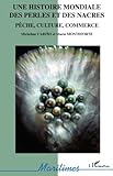 Image de Une histoire mondiale des perles et des nacres: Pêche, culture, commerce (French Edition)