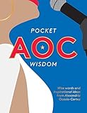 Pocket AOC Wisdom: Wise Words and Inspirational Ideas from Alexandria Ocasio-Cortez by 