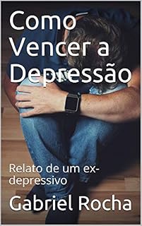 Livro Como Vencer a Depressão: Relato de um ex-depressivo