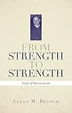 From Strength to Strength: A Life of Marcus Loane by 