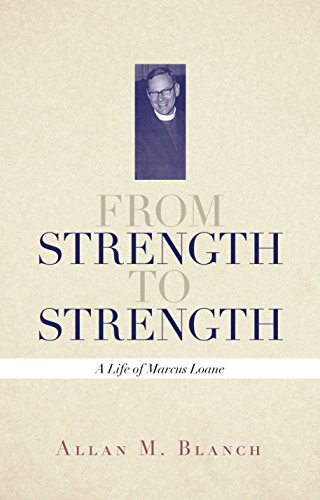 From Strength to Strength: A Life of Marcus Loane by Allan Blanch