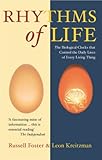 The Rhythms Of Life: The Biological Clocks That Control the Daily Lives of Every Living Thing