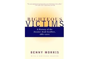 Righteous Victims: A History of the Zionist-Arab Conflict, 1881-2001