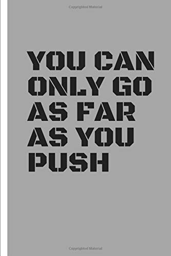 You Can Only Go As Far As You Push Motivation Notebook For Your Self Is Great Gift For Yourself And Your Friends Notebook Moment 9798604475843 Amazon Com Books