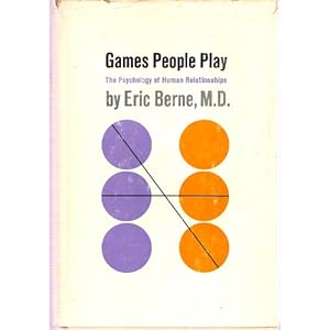 Games People Play: The Psychology of Human Relationships